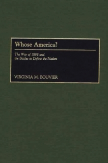 Whose America? : The War of 1898 and the Battles to Define the Nation, Hardback Book Whose America? : The War of 1898 and the Battles to Define the Nation, Hardback Book