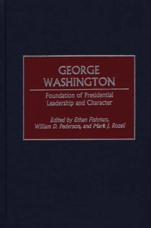 George Washington : Foundation of Presidential Leadership and Character, Hardback Book George Washington : Foundation of Presidential Leadership and Character, Hardback Book