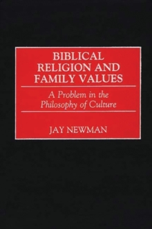 Biblical Religion and Family Values : A Problem in the Philosophy of Culture, Hardback Book Biblical Religion and Family Values : A Problem in the Philosophy of Culture, Hardback Book
