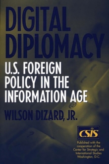 Digital Diplomacy : U.S. Foreign Policy in the Information Age, Hardback Book Digital Diplomacy : U.S. Foreign Policy in the Information Age, Hardback Book