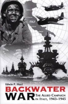 Backwater War : The Allied Campaign in Italy, 1943-1945, Hardback Book Backwater War : The Allied Campaign in Italy, 1943-1945, Hardback Book