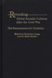 Rereading Global Socialist Cultures After the Cold War : The Reassessment of a Tradition, Hardback Book Rereading Global Socialist Cultures After the Cold War : The Reassessment of a Tradition, Hardback Book