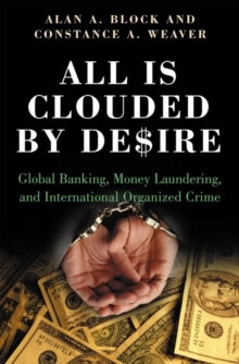 All Is Clouded by Desire : Global Banking, Money Laundering, and International Organized Crime, Hardback Book All Is Clouded by Desire : Global Banking, Money Laundering, and International Organized Crime, Hardback Book