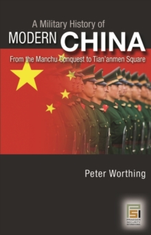 A Military History of Modern China : From the Manchu Conquest to Tian'anmen Square, Hardback Book A Military History of Modern China : From the Manchu Conquest to Tian'anmen Square, Hardback Book