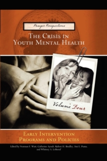 The Crisis in Youth Mental Health : Volume 4 Early Intervention Programs and Policies, Paperback / softback Book The Crisis in Youth Mental Health : Volume 4 Early Intervention Programs and Policies, Paperback / softback Book