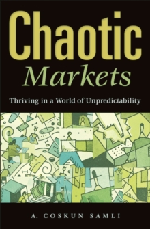 Chaotic Markets : Thriving in a World of Unpredictability, Hardback Book Chaotic Markets : Thriving in a World of Unpredictability, Hardback Book