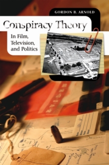 Conspiracy Theory in Film, Television, and Politics, Hardback Book Conspiracy Theory in Film, Television, and Politics, Hardback Book
