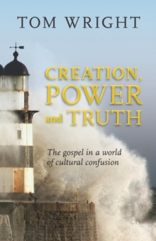 Creation, Power and Truth : The Gospel in a World of Cultural Confusion, Paperback Book Creation, Power and Truth : The Gospel in a World of Cultural Confusion, Paperback Book