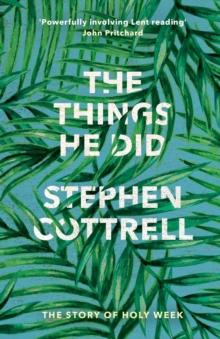 The Things He Did : The Story of a Holy Week, Paperback Book The Things He Did : The Story of a Holy Week, Paperback Book