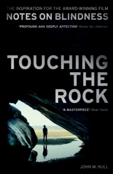 Touching the Rock : An Experience of Blindness (Notes on Blindness Film Tie-in), Paperback / softback Book Touching the Rock : An Experience of Blindness (Notes on Blindness Film Tie-in), Paperback / softback Book