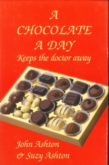 Chocolate a Day : Keeps the Doctor Away - The Amazing Benefits of Chocolate, Hardback Book Chocolate a Day : Keeps the Doctor Away - The Amazing Benefits of Chocolate, Hardback Book