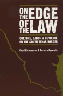 On the Edge of the Law : Culture, Labor, and Deviance on the South Texas Border, Paperback / softback Book On the Edge of the Law : Culture, Labor, and Deviance on the South Texas Border, Paperback / softback Book