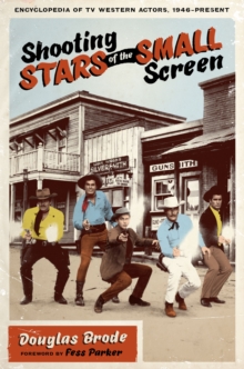 Shooting Stars of the Small Screen : Encyclopedia of TV Western Actors, 1946-Present, Paperback / softback Book Shooting Stars of the Small Screen : Encyclopedia of TV Western Actors, 1946-Present, Paperback / softback Book