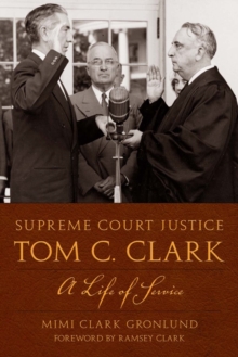 Supreme Court Justice Tom C. Clark : A Life of Service