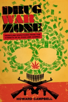 Drug War Zone : Frontline Dispatches from the Streets of El Paso and Juarez, Paperback / softback Book Drug War Zone : Frontline Dispatches from the Streets of El Paso and Juarez, Paperback / softback Book