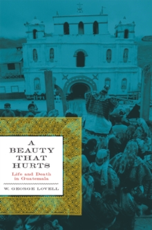 A Beauty That Hurts : Life and Death in Guatemala, Second Revised Edition, Paperback / softback Book A Beauty That Hurts : Life and Death in Guatemala, Second Revised Edition, Paperback / softback Book