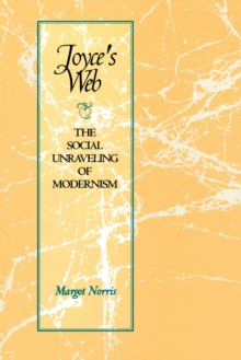 Joyce's Web : The Social Unraveling of Modernism