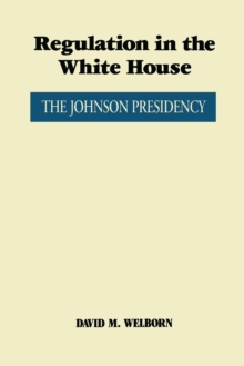 Regulation in the White House : The Johnson Presidency