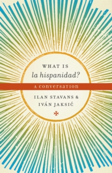 What is la hispanidad? : A conversation, Paperback / softback Book What is la hispanidad? : A conversation, Paperback / softback Book