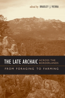The Late Archaic across the Borderlands : From Foraging to Farming