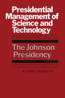 Presidential Management of Science and Technology : The Johnson Presidency