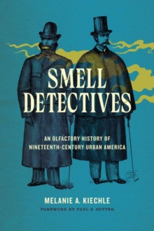 Smell Detectives : An Olfactory History of Nineteenth-Century Urban America, Hardback Book Smell Detectives : An Olfactory History of Nineteenth-Century Urban America, Hardback Book