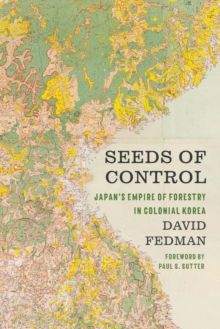 Seeds of Control : Japan's Empire of Forestry in Colonial Korea, Hardback Book Seeds of Control : Japan's Empire of Forestry in Colonial Korea, Hardback Book