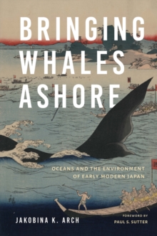 Bringing Whales Ashore : Oceans and the Environment of Early Modern Japan, Paperback / softback Book Bringing Whales Ashore : Oceans and the Environment of Early Modern Japan, Paperback / softback Book