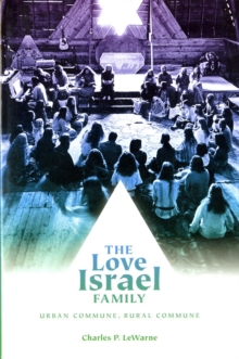 The Love Israel Family : Urban Commune, Rural Commune, Paperback / softback Book The Love Israel Family : Urban Commune, Rural Commune, Paperback / softback Book