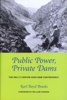 Public Power, Private Dams : The Hells Canyon High Dam Controversy, Paperback / softback Book Public Power, Private Dams : The Hells Canyon High Dam Controversy, Paperback / softback Book