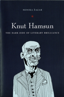 Knut Hamsun : The Dark Side of Literary Brilliance (New Directions in Scandinavian Studies), Paperback / softback Book Knut Hamsun : The Dark Side of Literary Brilliance (New Directions in Scandinavian Studies), Paperback / softback Book