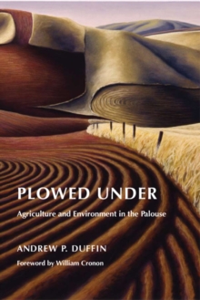Plowed Under : Agriculture and Environment in the Palouse, EPUB eBook Plowed Under : Agriculture and Environment in the Palouse, EPUB eBook