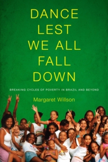 Dance Lest We All Fall Down : Breaking Cycles of Poverty in Brazil and Beyond, Paperback / softback Book Dance Lest We All Fall Down : Breaking Cycles of Poverty in Brazil and Beyond, Paperback / softback Book