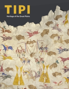 Tipi : Heritage of the Great Plains, Hardback Book Tipi : Heritage of the Great Plains, Hardback Book