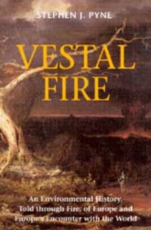 Vestal Fire : An Environmental History, Told through Fire, of Europe and Europe's Encounter with the World