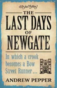 The Last Days of Newgate : A gripping historical detective story set in the heart of old London