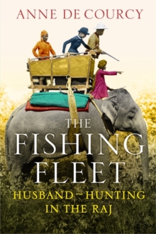The Fishing Fleet : Husband-hunting in the Raj, Hardback Book The Fishing Fleet : Husband-hunting in the Raj, Hardback Book