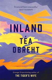 Inland : The New York Times bestseller from the award-winning author of The Tiger's Wife, Hardback Book Inland : The New York Times bestseller from the award-winning author of The Tiger's Wife, Hardback Book