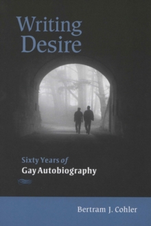 Writing Desire : Sixty Years of Gay Autobiography