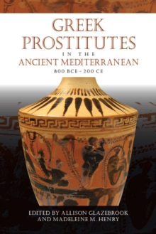 Greek Prostitutes in the Ancient Mediterranean, 800 BCE-200 CE, Paperback / softback Book Greek Prostitutes in the Ancient Mediterranean, 800 BCE-200 CE, Paperback / softback Book