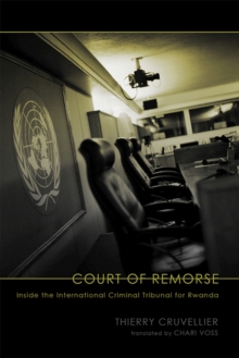 Court of Remorse : Inside the International Criminal Tribunal for Rwanda, Paperback / softback Book Court of Remorse : Inside the International Criminal Tribunal for Rwanda, Paperback / softback Book