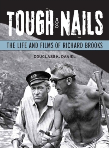 Tough as Nails : The Life and Films of Richard Brooks, Paperback / softback Book Tough as Nails : The Life and Films of Richard Brooks, Paperback / softback Book