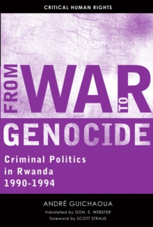 From War to Genocide : Criminal Politics in Rwanda, 1990-1994
