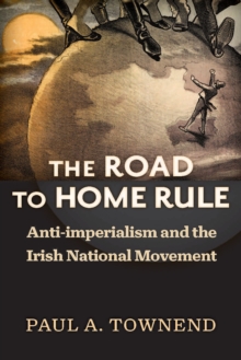 The Road to Home Rule : Anti-imperialism and the Irish National Movement