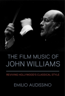 The Film Music of John Williams : Reviving Hollywood's Classical Style