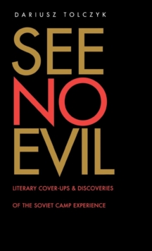 See No Evil : Literary Cover-Ups and Discoveries of the Soviet Camp Experience