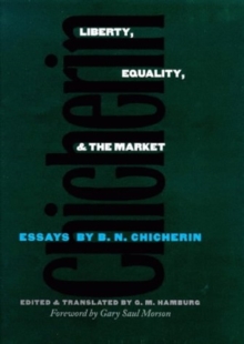 Liberty, Equality, and the Market : Essays by B.N. Chicherin