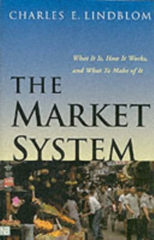 The Market System : What It Is, How It Works, and What To Make of It