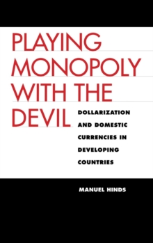 Playing Monopoly with the Devil : Dollarization and Domestic Currencies in Developing Countries, Hardback Book Playing Monopoly with the Devil : Dollarization and Domestic Currencies in Developing Countries, Hardback Book
