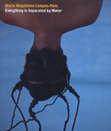 Mar?a Magdalena Campos-Pons : Everything Is Separated by Water, Hardback Book Mar?a Magdalena Campos-Pons : Everything Is Separated by Water, Hardback Book